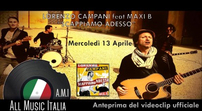 anteprima video di “Scappiamo Adesso” di Lorenzo Campani feat. MAXI-B su All Music Italia